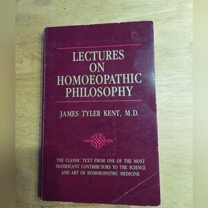 Lectures on Homeopathic Philosophy -- James Tyler Kent 1979